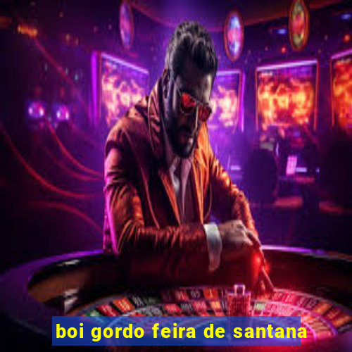 boi gordo feira de santana